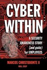 Cyber Within: A Security Awareness Story and Guide for Employees (Cyber Crime & Fraud Prevention) - Marcos Christodonte II - 9780615330150