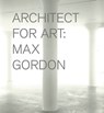 Max Gordon: Architect for Art - Max Gordon - 9780615395791
