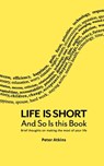 Life is Short and So is This Book - Peter Atkins - 9780615467351