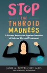 Stop the Thyroid Madness - Janie A Bowthorpe ; M Ed Janie a Bowthorpe - 9780615477121