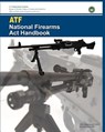 ATF National Firearms Act Handbook - Bureau Of Alcohol Tobac And Explosives - 9780615523750