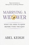 Marrying a Widower: What You Need to Know Before Tying the Knot - Abel Keogh - 9780615632605