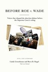 Before Roe V. Wade: Voices That Shaped the Abortion Debate Before the Supreme Court's Ruling - Linda Greenhouse - 9780615648217