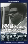 A Black Revolutionary's Life in Labor - Michael C Hamlin ; Michele Gibbs - 9780615718132