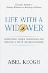 Life with a Widower: Overcoming Unique Challenges and Creating a Fulfilling Relationship - Abel Keogh - 9780615779058