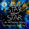 Bright Star, Night Star: An Astronomy Story - Luis F. Sanz - 9780615856155