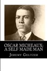Oscar Micheaux: A Self Made Man: Part of Behind the Scenes: A Young Person's Guide to Film History - Jeremy Geltzer - 9780615869100