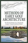 Methods of Early Golf Architecture: The Selected Writings of C.B. Macdonald, George C. Thomas, Robert Hunter - George C. Thomas - 9780615894263