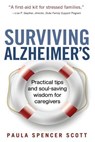 Surviving Alzheimer's: Practical tips and soul-saving wisdom for caregivers - SCOTT,  Paula Spencer - 9780615936413