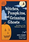 Witches, Pumpkins, and Grinning Ghosts - Edna Barth - 9780618067824