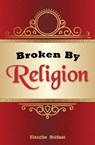 Broken By Religion - Blanche Soldaat - 9780620686181