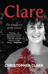 Clare: The Killing of a Gentle Activist - Christopher Clark - 9780624092803