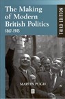 The Making of Modern British Politics - Martin (Liverpool John Moores University Pugh - 9780631225904