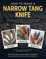 How to Make a Narrow Tang Knife - Kevin John Harvey ; Heather Harvey - 9780639714387