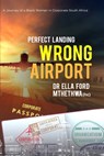 Perfect Landing. Wrong Airport.: A Journey of a Black Woman in Corporate South Africa - Ella Ford Mthethwa (Hc) - 9780639720418