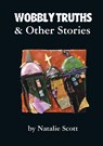 Wobbly Truths & Other Stories - Natalie Scott - 9780645056624