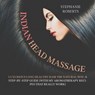 Indian Head Massage: Guide to Luxurious Long Healthy Hair the Natural Way - Stephanie Roberts - 9780645207484