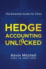 Hedge Accounting Unlocked - Kevin Mitchell - 9780645292633