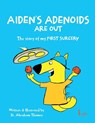 AIDEN'S ADENOIDS ARE OUT - Abraham Thomas - 9780645294767
