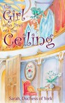 The Girl on the Ceiling - Sarah Duchess of York - 9780645355932