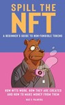 Spill the NFT - a Beginner's Guide to Non-Fungible Tokens - Max V Palmeira - 9780645443745