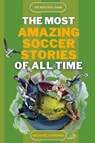 The Beautiful Game - The Most Amazing Soccer Stories Of All Time - Michael Langdon - 9780645443769