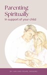 Parenting Spiritually - Ian & Pearl Rogers - 9780645605105