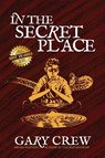 In The Secret Place - Gary Crew - 9780645714937