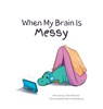 When My Brain Is Messy - Tania Wieclaw - 9780645775105