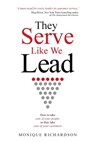 They Serve Like We Lead: How to take care of your people, so they take care of your customers - Monique Richardson - 9780645792706