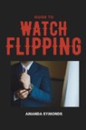Guide to Watch Flipping - Amanda Symonds - 9780645817201