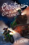 Christmas on the Goblin Express - J. J. Fischer - 9780645819892