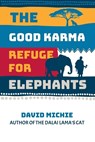 The Good Karma Refuge for Elephants - David Michie - 9780645853131
