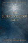 The Superconscious Path - Christopher Michael Duncan - 9780645892406