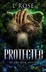 Protected by the Bear Shifter - L. Rose ; Lila Rose - 9780645932850