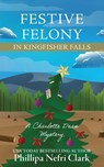Festive Felony in Kingfisher Falls - Phillipa Nefri Clark - 9780648013853