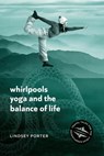 Whirlpools, Yoga and the Balance of Life - Lindsey Porter - 9780648447160