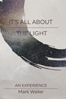 It's All About The Light - Mark Waller - 9780648450719