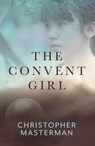 The Convent Girl - Christopher Masterman - 9780648519898