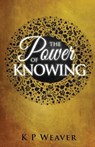 Power of Knowing - K P Weaver - 9780648820321