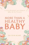 More Than a Healthy Baby - Dr Erin Bowe - 9780648870678