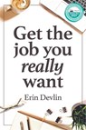 Get the Job You Really Want - Erin Devlin - 9780648980360