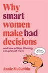 Why Smart Women Make Bad Decisions - Annie McCubbin - 9780648980445