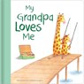 My Grandpa Loves Me: Hardcover Board Book - Giuliana Gregori - 9780655237037