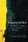 Engaging the Word: The New Testament and the Christian Believer - Jaime Clark-Soles - 9780664231149