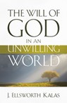 The Will of God in an Unwilling World - J. Ellsworth Kalas - 9780664233983