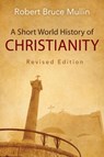 A Short World History of Christianity, Revised Edition - Robert Bruce Mullin - 9780664259631