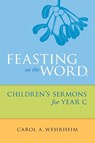 Feasting on the Word Children's Sermons for Year C - Carol A Wehrheim - 9780664261092