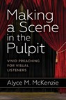 Making a Scene in the Pulpit - Alyce M. McKenzie - 9780664261566