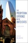 The Presbyterian Experience in the United States - William (Columbia Theological Seminary USA) Yoo - 9780664262143